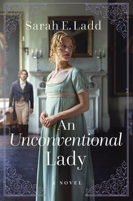 An Unconventional Lady: A Clean Regency Romance by Ladd, Sarah E.