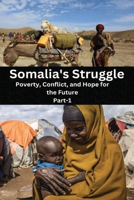 Somalia's Striggle: Poverty, Conflict, And Hope For The Future by Endless, Elio