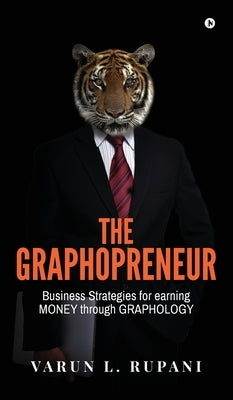 The Graphopreneur: Business Strategies for earning MONEY through GRAPHOLOGY by Varun L Rupani