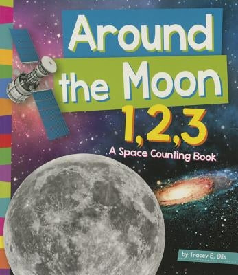 Around the Moon 1, 2, 3: A Space Counting Book by Dils, Tracey E.