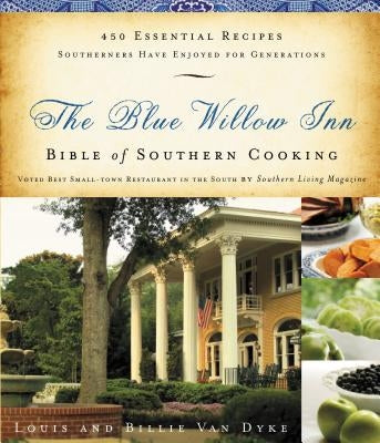 The Blue Willow Inn Bible of Southern Cooking by Van Dyke, Louis