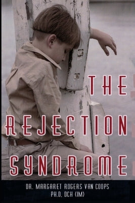 The Rejection Syndrome by Van Coops Ph. D., Margaret Rogers