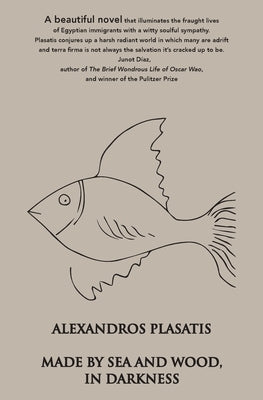 Made by Sea and Wood, In Darkness: A Novel In Stories by Plasatis, Alexandros
