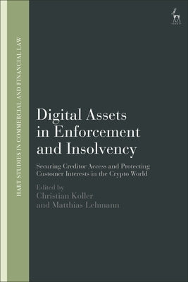Digital Assets in Enforcement and Insolvency: Securing Creditor Access and Protecting Customer Interests in the Crypto World by Koller, Christian