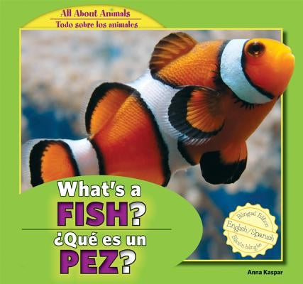 What's a Fish? / ¿Qué Es Un Pez? by Kaspar, Anna