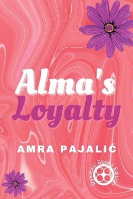 Alma's Loyalty by Pajalic, Amra