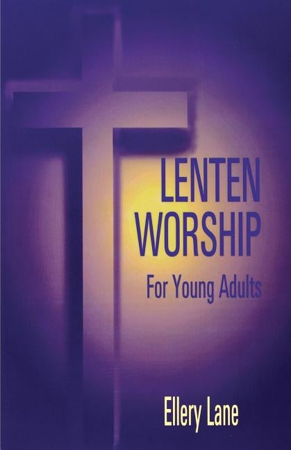 Lenten Worship for Young Adult by Lane, Ellery