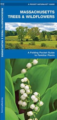 Massachusetts Trees & Wildflowers: A Folding Pocket Guide to Familiar Plants by Kavanagh, James