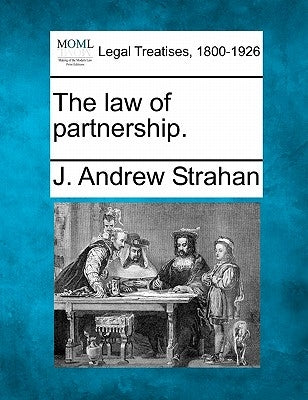 The Law of Partnership. by Strahan, J. Andrew