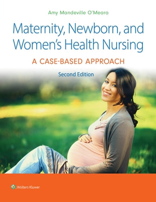 Maternity, Newborn, and Women's Health Nursing 2e: A Case-Based Approach by O'Meara, Amy