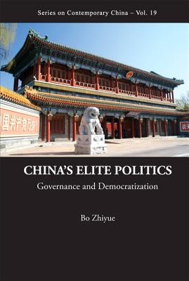 China's Elite Politics: Governance and Democratization by Bo, Zhiyue