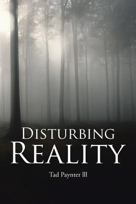 Disturbing Reality by Tad Paynter LLL