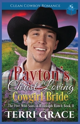 Payton's Christ Loving Cowgirl Bride: Clean Cowboy Romance by Grace, Terri