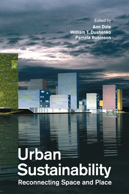 Urban Sustainability: Reconnecting Space and Place by Dale, Ann