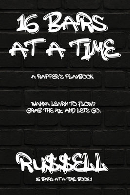 16 Bars at a Time: A Rapper's Playbook by , Ru$$ell