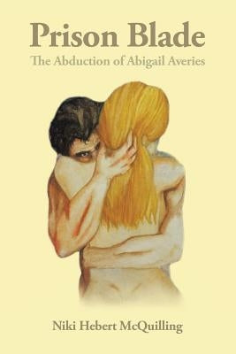 Prison Blade: The Abduction of Abigail Averies by McQuilling, Niki Hebert