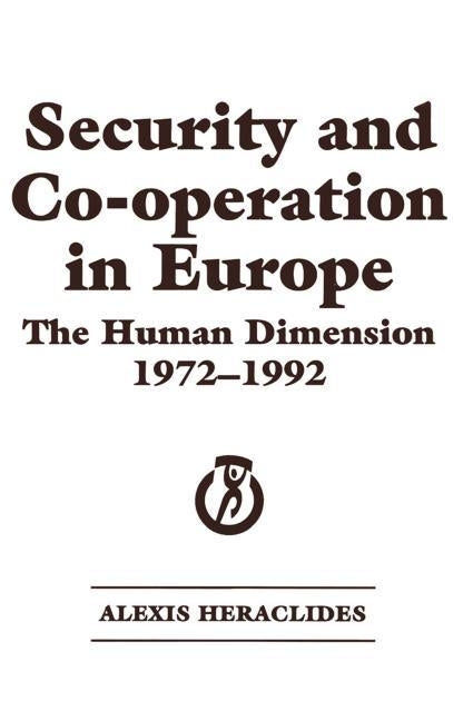 Security and Co-Operation in Europe: The Human Dimension 1972-1992 by Heraclides, Alexis