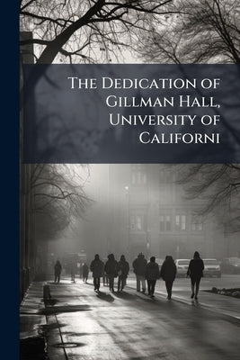 The Dedication of Gillman Hall, University of Californi by Anonymous