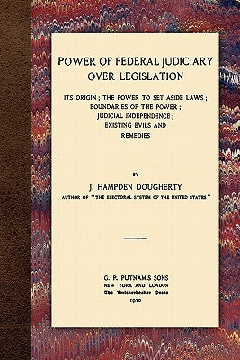 Power of Federal Judiciary Over Legislation by Dougherty, J. Hampden
