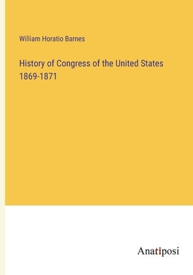 History of Congress of the United States 1869-1871 by Barnes, William Horatio