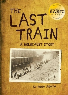 The Last Train: A Holocaust Story by Arato, Rona
