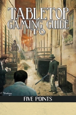 Tabletop Gaming Guide to Five Points: A 19th Century Delve into America's First Slum by Huss, Aaron T.