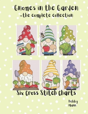 Gnomes In The Garden - The Complete Collection: Six Cross Stitch Charts by Munn, Debby