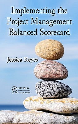 Implementing the Project Management Balanced Scorecard by Keyes, Jessica