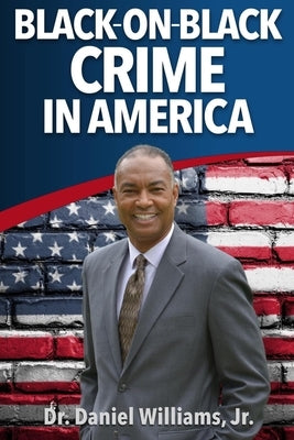 Black-On-Black Crime in America by Williams, Daniel, Jr.