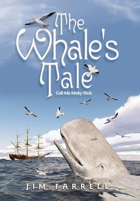 The Whale's Tale: Call Me Moby Dick by Farrell, Jim