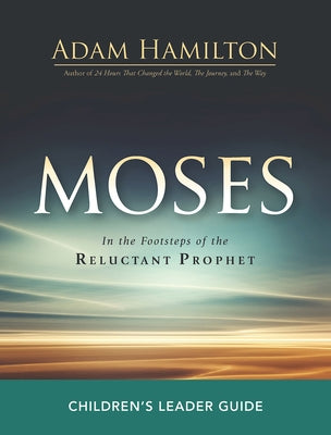 Moses Children's Leader Guide: In the Footsteps of the Reluctant Prophet by Hamilton, Adam