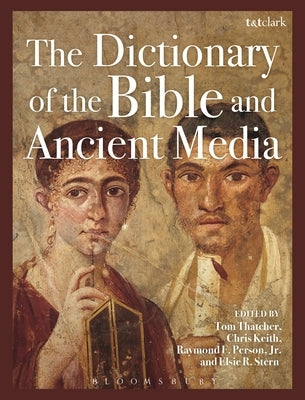 The Dictionary of the Bible and Ancient Media by Thatcher, Tom