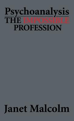 Psychoanalysis: The Impossible Profession by Malcolm, Janet