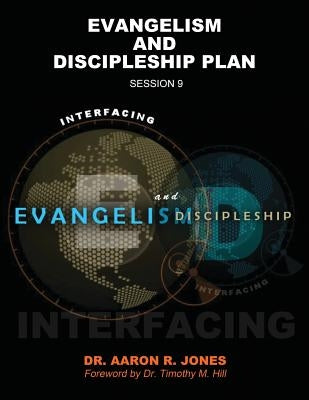 Interfacing Evangelism and Discipleship Session 9: Evangelism and Discipleship Plan by Jones, Aaron R.