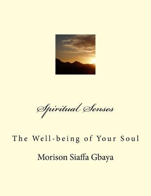 Spiritual Senses: The Well-being of Your Soul by Gbaya, Morison Siaffa