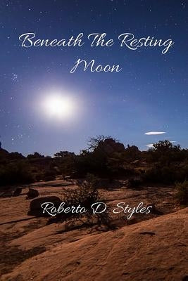Beneath The Resting Moon by Styles, Roberto Denaro