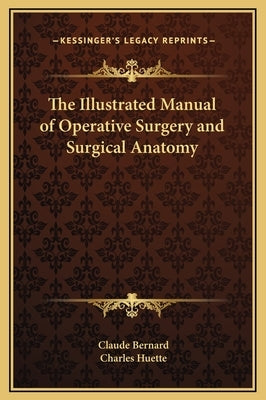 The Illustrated Manual of Operative Surgery and Surgical Anatomy by Bernard, Claude