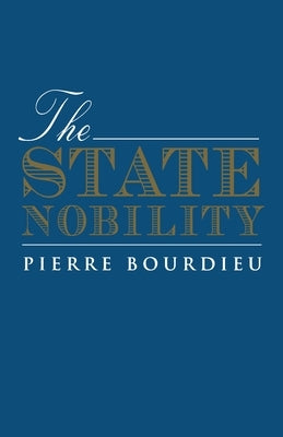 The State Nobility: Elite Schools in the Field of Power by Bourdieu, Pierre