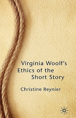 Virginia Woolf's Ethics of the Short Story by Reynier, C.