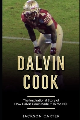 Dalvin Cook: The Inspirational Story of How Dalvin Cook Made It To The NFL by Carter, Jackson