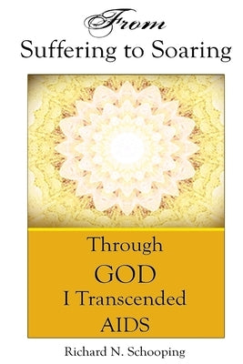From Suffering to Soaring by Schooping, Richard