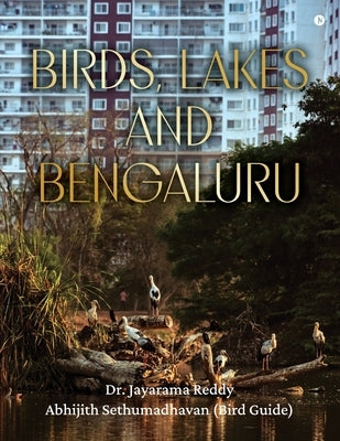 Birds, Lakes and Bengaluru by Dr Jayarama Reddy