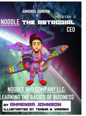 Noodle and Company LLC: Learning the Basics of Business by Johnson, Ahmenra