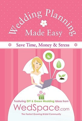 Wedding Planning Made Easy from Wedspace.com: Featuring DIY and Green Wedding Ideas by Lluch, Alex A.