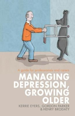 Managing Depression, Growing Older: A Guide for Professionals and Carers by Eyers, Kerrie