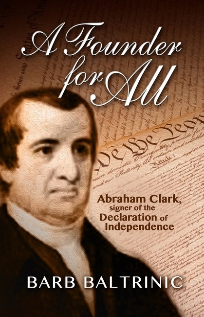 A Founder for All: Abraham Clark, Signer of the Declaration of Independence by Baltrinic, Barb