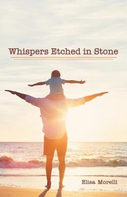 Whispers Etched in Stone by Morelli, Elisa
