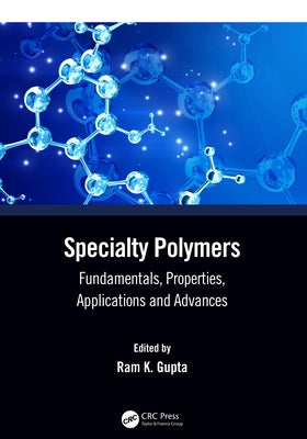 Specialty Polymers: Fundamentals, Properties, Applications and Advances by Gupta, Ram K.