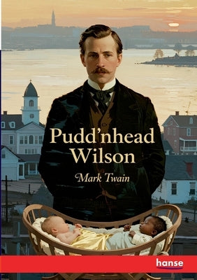 Pudd'nhead Wilson: and those Extraordinary Twins by Twain, Mark