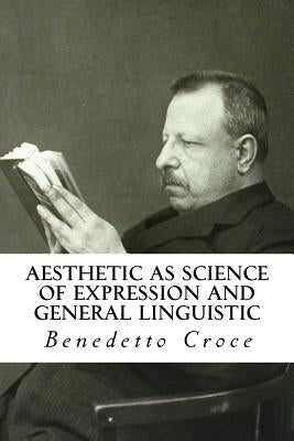 Aesthetic as Science of Expression and General Linguistic by Ainslie, Douglas